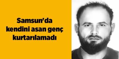 Samsun'da kendini asan genç kurtarılamadı - samsun haber