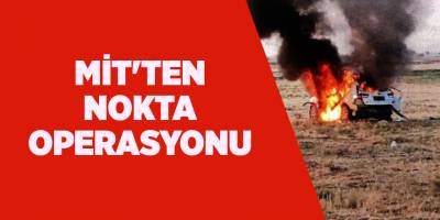 MİT'ten  nokta operasyonu