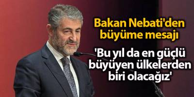 Bakan Nebati'den büyüme mesajı