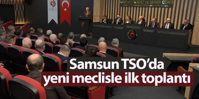 Samsun TSO’da yeni meclisle ilk toplantı - samsun haber