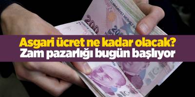 Asgari ücret ne kadar olacak? Zam pazarlığı bugün başlıyor