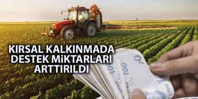 Kırsal kalkınmada destek miktarları arttırıldı