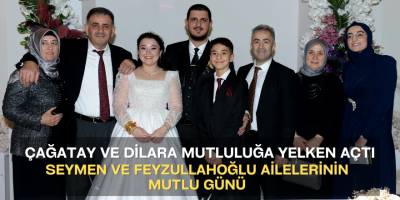 SEYMEN VE FEYZULLAHOĞLU AİLELERİNİN MUTLU GÜNÜ
