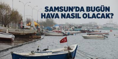 Samsun'da bugün hava nasıl olacak? - samsun haber