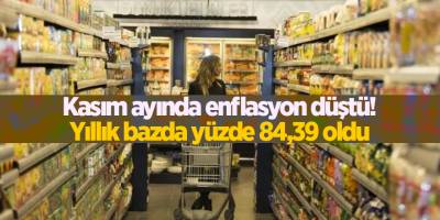 Kasım ayında enflasyon düştü! Yıllık bazda yüzde 84,39 oldu