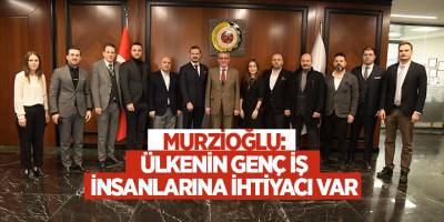 MURZİOĞLU: ÜLKENİN GENÇ İŞ İNSANLARINA İHTİYACI VAR - samsun haber
