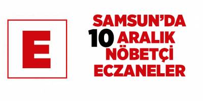 Samsun'da 10 Aralık  nöbetçi eczaneler - samsun haber