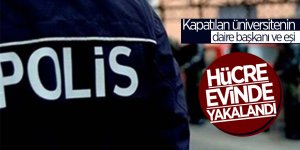 Kapatılan üniversitenin daire başkanı ve eşi,hücre evinde yakalandı