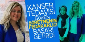 Kanser tedavisi gören öğretmenin fedakarlığı başarı getirdi