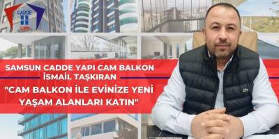 SAMSUN’UN CAM BALKON MARKASI; CADDE YAPI EVLERİ CAMLANDIRIYOR!