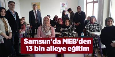 Samsun’da MEB'den 13 bin aileye eğitim - samsun haber
