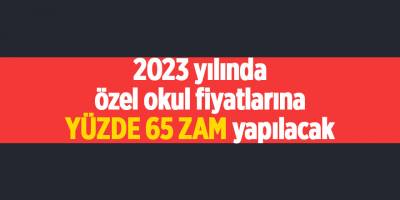 2023 yılında özel okul fiyatlarına yüzde 65 zam yapılacak