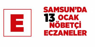 Samsun'da 13 Ocak nöbetçi eczaneler  - samsun haber