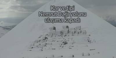 Kar ve tipi Nemrut Dağı yolunu ulaşıma kapadı