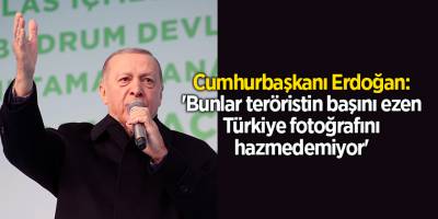 Cumhurbaşkanı Erdoğan: 'Bunlar teröristin başını ezen Türkiye fotoğrafını hazmedemiyor'