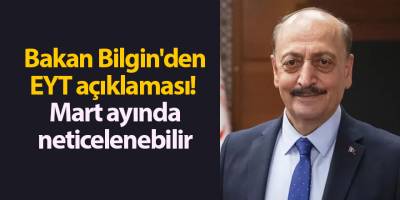 Bakan Bilgin'den EYT açıklaması!  Mart ayında neticelenebilir