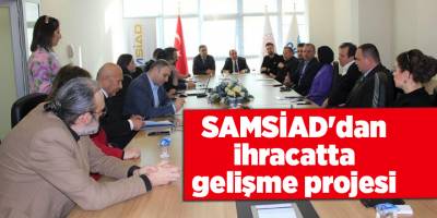 SAMSİAD'dan ihracatta gelişme projesi - samsun haber