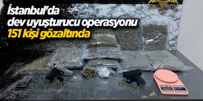 İstanbul'da dev uyuşturucu operasyonu 151 kişi gözaltında