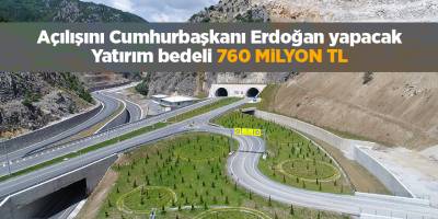 Açılışını Cumhurbaşkanı Erdoğan yapacak  Yatırım bedeli 760 milyon TL