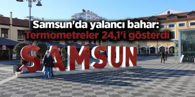 Samsun'da yalancı bahar:  Termometreler 24,1'i gösterdi
