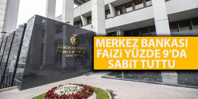 Merkez Bankası faizi yüzde 9'da sabit tuttu
