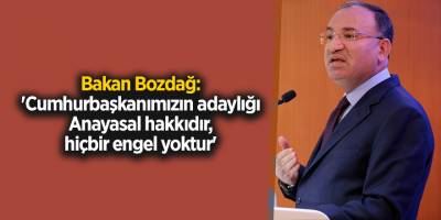 Bakan Bozdağ: 'Cumhurbaşkanımızın adaylığı Anayasal hakkıdır, hiçbir engel yoktur'