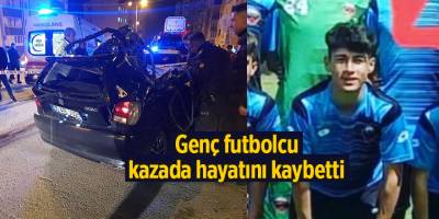 Genç futbolcu kazada hayatını kaybetti