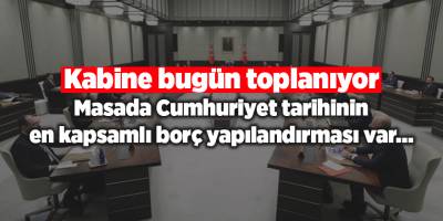 Kabine bugün toplanıyor