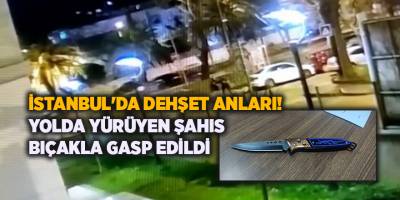 İstanbul'da dehşet anları! Yolda yürüyen şahıs bıçakla gasp edildi