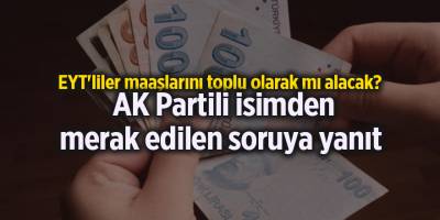 EYT'liler maaşlarını toplu olarak mı alacak?