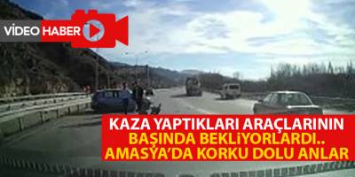 Kaza yaptıkları araçlarının başında bekliyorlardı...Amasya’da korku dolu anlar