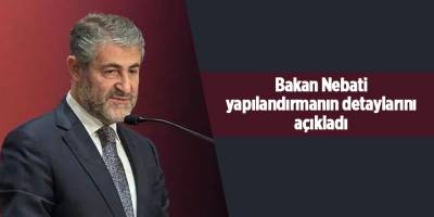 Bakan Nebati yapılandırmanın detaylarını açıkladı
