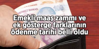 Emekli maaş zammı ve ek gösterge farklarının ödenme tarihi belli oldu