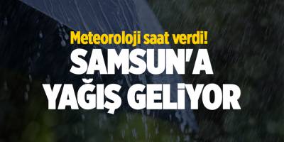Meteoroloji saat verdi! Samsun'a yağış geliyor
