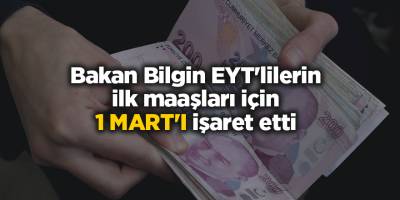 Bakan Bilgin EYT'lilerin ilk maaşları için 1 Mart'ı işaret etti