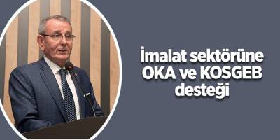 İmalat sektörüne OKA ve KOSGEB desteği - samsun haber