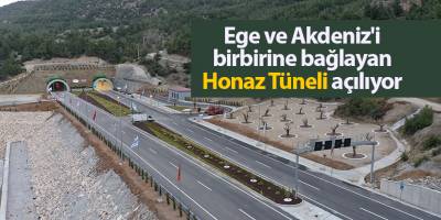 Ege ve Akdeniz'i birbirine bağlayan Honaz Tüneli açılıyor