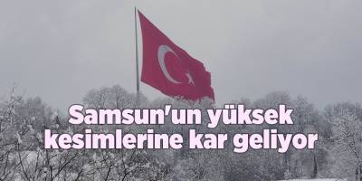 Samsun'un yüksek kesimlerine kar geliyor - samsun haber