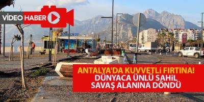 Antalya'da kuvvetli fırtına! Dünyaca ünlü sahil savaş alanına döndü