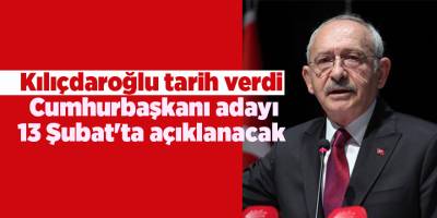 Kılıçdaroğlu tarih verdi!  Cumhurbaşkanı adayı 13 Şubat'ta açıklanacak