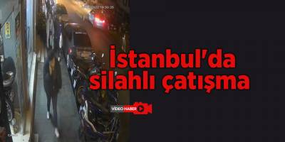 İstanbul'da silahlı çatışma 