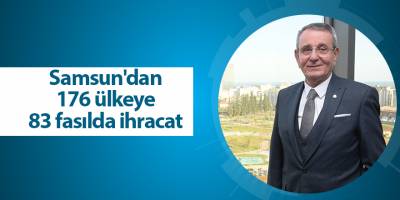 Samsun'dan 176 ülkeye 83 fasılda ihracat - samsun haber