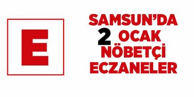 Samsun'da 2 Şubat nöbetçi eczaneler  - samsun haber