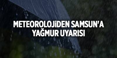 Meteorolojiden Samsun'a yağmur uyarısı - samsun haber