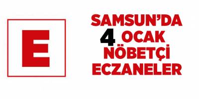 Samsun'da 4 Şubat nöbetçi eczaneler - samsun haber