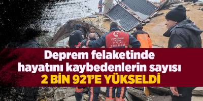 Deprem felaketinde  hayatını kaybedenlerin sayısı  2 bin 921’e yükseldi