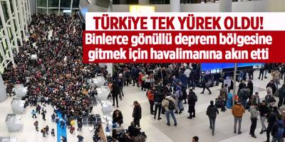 Türkiye tek yürek oldu! Binlerce gönüllü deprem bölgesine gitmek için havalimanına akın etti