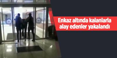 Enkaz altında kalanlarla alay edenler yakalandı