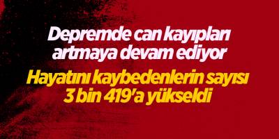 Depremde can kayıpları artmaya devam ediyor