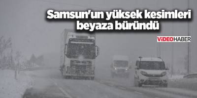Samsun'un yüksek kesimleri beyaza büründü - samsun haber